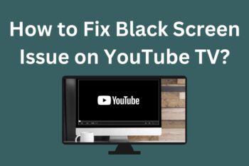 How to Fix Black Screen Issue on YouTube TV